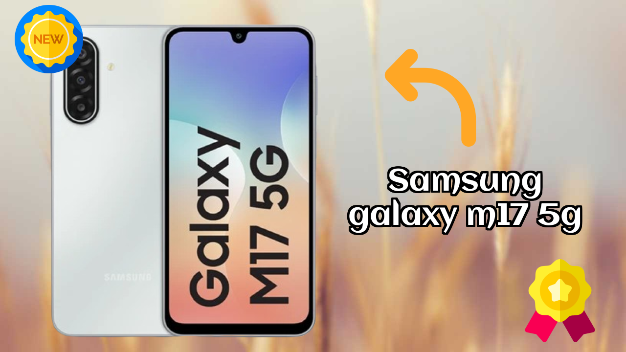 Samsung Galaxy M17 5G Display Analysis: 6.7 Inches (17.02 Cm) Screen